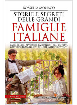 STORIE E SEGRETI DELLE GRANDI FAMIGLIE ITALIANE. DAGLI AGNELLI AI VERSACE