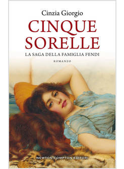 CINQUE SORELLE. LA SAGA DELLA FAMIGLIA FENDI