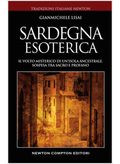 SARDEGNA ESOTERICA. IL VOLTO MISTERICO DI UN'ISOLA ANCESTRALE, SOSPESA TRA SACRO