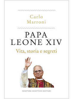 PAPA LEONE XIV. VITA, STORIA E SEGRETI