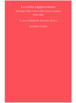 REALTA' RAPPRESENTATA. ANTOLOGIA DELLA CRITICA SULLA FORMA ROMANZO (2000-2016) (