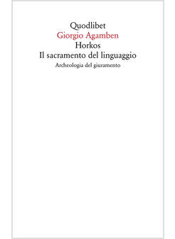HORKOS. IL SACRAMENTO DEL LINGUAGGIO ARCHEOLOGIA DEL GIURAMENTO