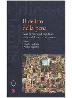 DELITTO DELLA PENA. PENA DI MORTE ED ERGASTOLO, VITTIME DEL REATO E DEL CARCERE