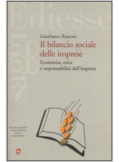BILANCIO SOCIALE DELLE IMPRESE. ECONOMIA, ETICA E RESPONSABILITA' DELL'IMPRESA
