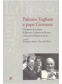 PALMIRO TOGLIATTI E PAPA GIOVANNI. CINQUANT'ANNI DOPO IL DISCORSO "IL DESTINO"