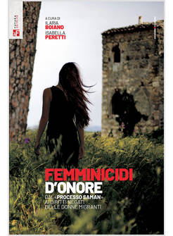 FEMMINICIDI D'ONORE. DAL PROCESSO &laquo;SAMAN&raquo; AI DIRITTI NEGATI DELLE DONNE MIGRANTI