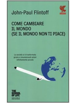 COME CAMBIARE IL MONDO (SE IL MONDO NON TI PIACE)