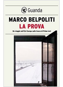 LA PROVA. UN VIAGGIO NELL'EST EUROPA SULLE TRACCE DI PRIMO LEVI