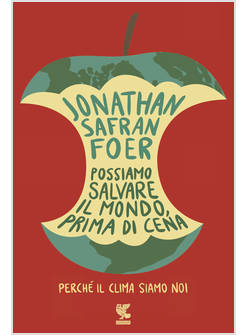 POSSIAMO SALVARE IL MONDO PRIMA DI CENA. PERCHE' IL CLIMA SIAMO NOI