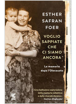 VOGLIO SAPPIATE CHE CI SIAMO ANCORA. LA MEMORIA DOPO L'OLOCAUSTO