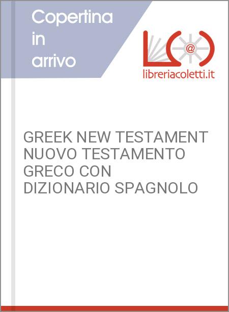 GREEK NEW TESTAMENT NUOVO TESTAMENTO GRECO CON DIZIONARIO SPAGNOLO