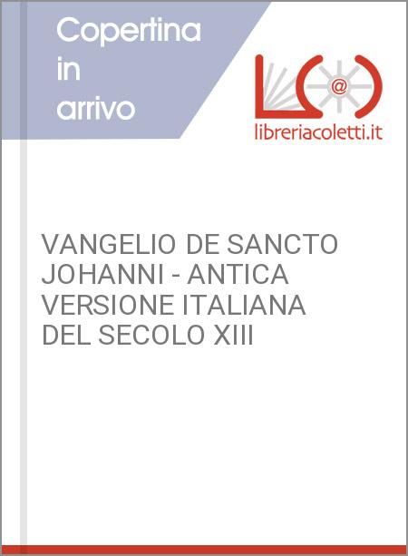 VANGELIO DE SANCTO JOHANNI - ANTICA VERSIONE ITALIANA DEL SECOLO XIII