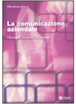 COMUNICAZIONE AZIENDALE. OBIETTIVI, TECNICHE, STRUMENTI (LA)