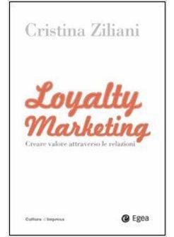 LOYALTY MARKETING. CREARE VALORE ATTRAVERSO LE RELAZIONI