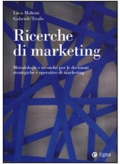 RICERCHE DI MARKETING. METODOLOGIE E TECNICHE PER LE DECISIONI STRATEGICHE