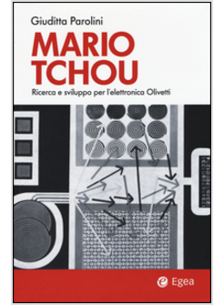 MARIO TCHOU. RICERCA E SVILUPPO PER L'ELETTRONICA OLIVETTI