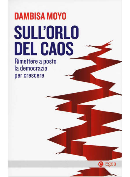 SULL'ORLO DEL CAOS. RIMETTERE A POSTO LA DEMOCRAZIA PER CRESCERE