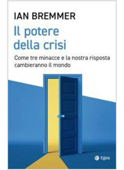 IL POTERE DELLA CRISI.COME TRE MINACCE E LA NOSTRA RISPOSTA CAMBIERANNO IL MONDO