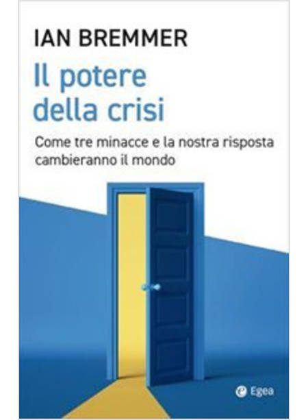 IL POTERE DELLA CRISI.COME TRE MINACCE E LA NOSTRA RISPOSTA CAMBIERANNO IL MONDO