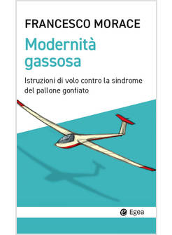 MODERNITA' GASSOSA. ISTRUZIONI DI VOLO CONTRO LA SINDROME DEL PALLONE GONFIATO