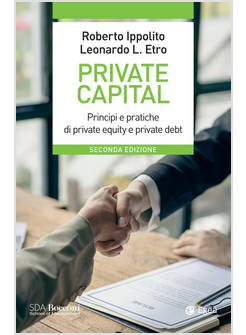 PRIVATE CAPITAL. PRINCIPI E PRATICHE DI PRIVATE EQUITY E PRIVATE DEBT