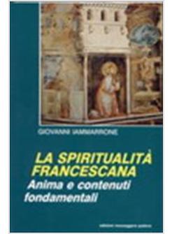 SPIRITUALITA' FRANCESCANA ANIMA E CONTENUTI FONDAMENTALI (LA)