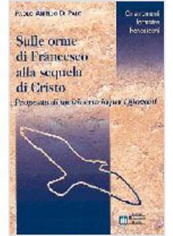 SULLE ORME DI FRANCESCO ALLA SEQUELA DI CRISTO PROPOSTA DI UN ITINERARIO PER I