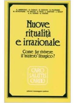 NUOVE RITUALITA' E IRRAZIONALE COME FAR RIVIVERE IL «MISTERO» LITURGICO?