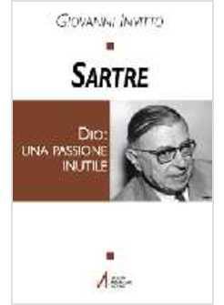 SARTRE DIO UNA PASSIONE INUTILE