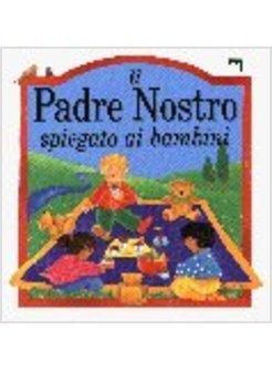 PADRE NOSTRO SPIEGATO AI BAMBINI (IL)