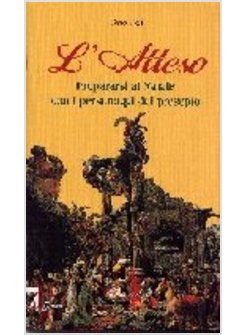 ATTESO PREPARARSI AL NATALE CON I PERSONAGGI DEL PRESEPIO (L')