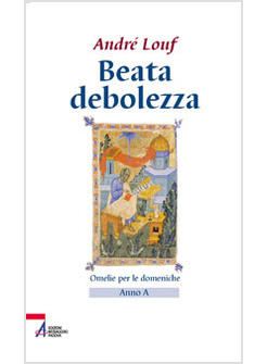 BEATA DEBOLEZZA OMELIE PER LE DOMENICHE ANNO A