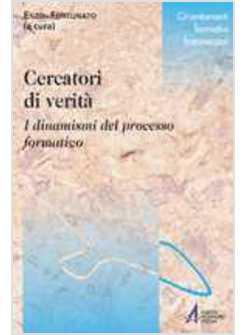 CERCATORI DI VERITA' I DINAMISMI DEL PROCESSO FORMATIVO