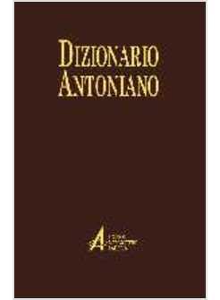 DIZIONARIO ANTONIANO DOTTRINA E SPIRITUALITA' DEI SERMONI DI SANT'ANTONIO