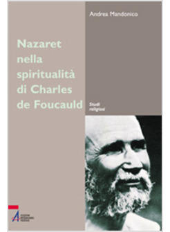 NAZARETH NELLA SPIRITUALITA' DI CHARLES DE FOUCAULD UN LUOGO UN'ESPERIENZA UN