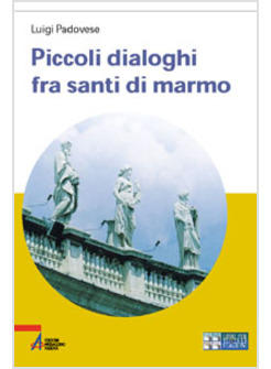 PICCOLI DIALOGHI FRA SANTI DI MARMO