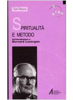 SPIRITUALITA' E METODO UN'INTRODUZIONE A BERNARD LONERGAN