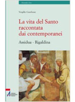 VITA DEL SANTO RACCONTATA AI CONTEMPORANEI (ASSIDUA-RIGALDINA) (LA)