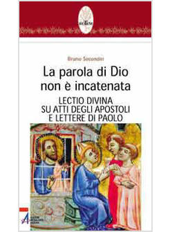 PAROLA DI DIO NON E' INCATENATA LECTIO DIVINA SU ATTI DEGLI APOSTOLI E LETTERE 