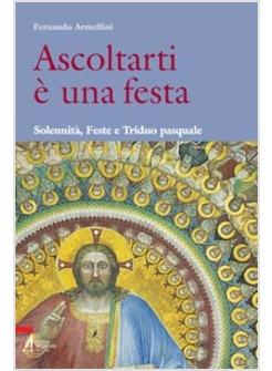 ASCOLTARTI E' UNA FESTA  SOLENNITA, FESTE E TRIDUO PASQUALE