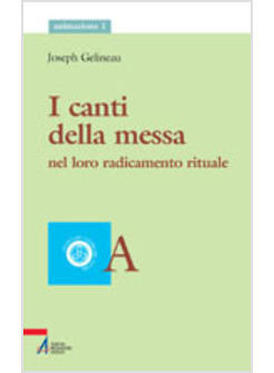 CANTI DELLA MESSA A NEL LORO RADICAMENTO RITUALE