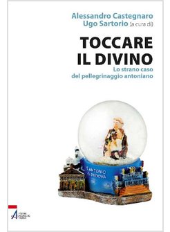 TOCCARE IL DIVINO. LO STRANO CASO DEL PELLEGRINAGGIO ANTONIANO