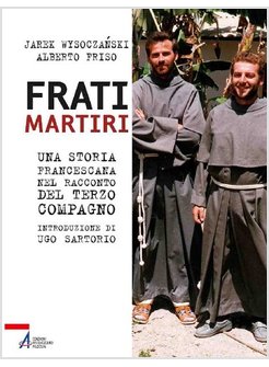 FRATI MARTIRI. UNA STORIA FRANCESCANA NEL RACCONTO DEL TERZO COMPAGNO