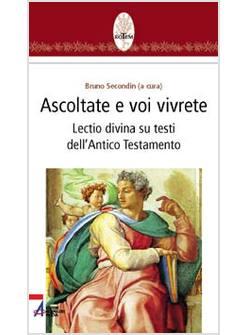 ASCOLTATE E VOI VIVRETE LECTIO DIVINA SU TESTI DELL'ANTICO TESTAMENTO