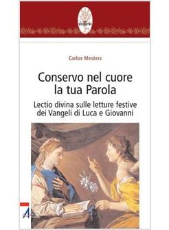 CONSERVO NEL CUORE LA TUA PAROLA LECTIO DIVINA SULLE LETTURE FESTIVE DEI