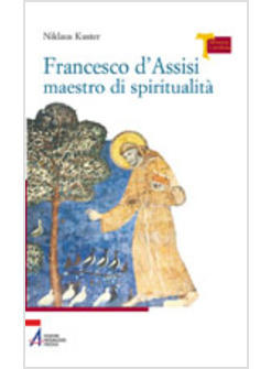 FRANCESCO D'ASSISI MAESTRO DI SPIRITUALITA'