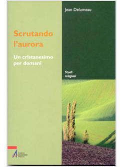 SCRUTANDO L'AURORA UN CRISTIANESIMO PER DOMANI