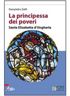 PRINCIPESSA DEI POVERI  SANTA ELISABETTA DI UNGHERIA