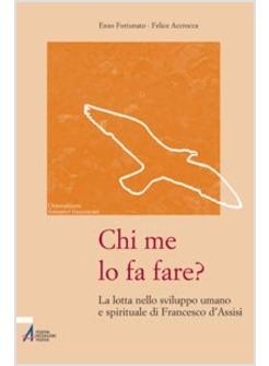 CHI ME LO FA FARE? LA LOTTA NELLO SVILUPPO UMANO E SPIRITUALE DI FRANCESCO D'ASS