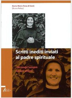 SCRITTI INEDITI INVIATI AL PADRE SPIRITUALE. MI TENGA SEMPRE SUL SUO ALTARE